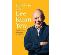 Up Close with Lee Kuan Yew: Insights from colleagues and friends