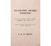 Up-Country Swahili - For the Soldier, Settler, Miner, Merchant, and Their Wives - And for all who Deal with Up-Country Natives Without Interpreters