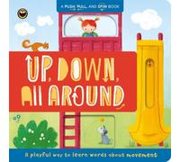 Up, Down, All Around : A Push, Pull, and Spin Book: A Playful Way to Learn Words About Movement