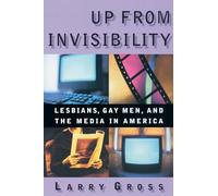 Up from Invisibility: Lesbians, Gay Men, and the Media in America (Between Men-Between Women: Lesbian and Gay Studies)