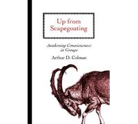 Up from Scapegoating: Awakening Consciousness in Groups