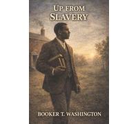 Up from Slavery: A Hunger for Education and the Founding of Tuskegee
