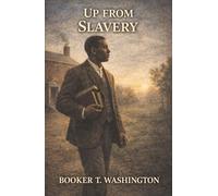 Up from Slavery: A Hunger for Education and the Founding of Tuskegee