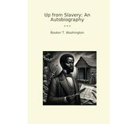 Up from Slavery: An Autobiography (Classic Books)