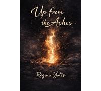 Up From the Ashes: A Journey of Survival, Self- Discovery and Becoming