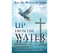Up From the Water: A Believers Guide to Building Everlasting Strength in Jesus Christ