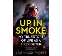 Up in Smoke - My True Story of Life as a Firefighter : 'Fascinating, moving' Richard Herring