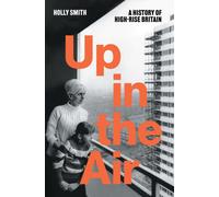 Up in the Air : A History of High Rise Britain