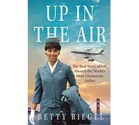 Up in the Air: The Real Story of Life Aboard the World’s Most Glamorous Airline