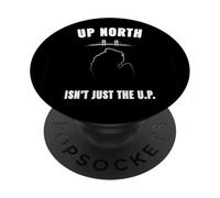 Up North Isn’t Just The U.P. Michigan Humor PopSockets Adhesive PopGrip