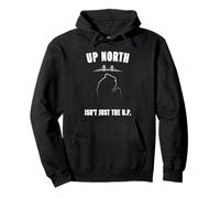 Up North Isn’t Just The U.P. Michigan Humor Pullover Hoodie