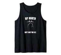 Up North Isn’t Just The U.P. Michigan Humor Tank Top