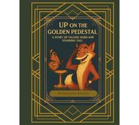 Up On the Golden Pedestal: A Story of Falling Hard and Standing Tall (Chantilly's Adventures of Self Discovery)