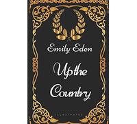 Up the Country: By Emily Eden - Illustrated