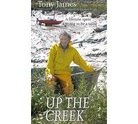 Up the Creek: A Lifetime Spent Trying to be a Sailor