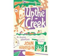 Up the Creek: An Amazon Adventure (Bradt Travel Guides (Travel Literature))