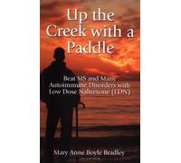 Up the Creek With a Paddle: Beat Ms And Many Autoimmune Disorders With Low Dose Naltrexone (Ldn)