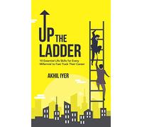 Up The Ladder: 10 Essential Life Skills for Every Millennial to Fast-Track Their Career