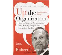 Up the Organization: How to Stop the Corporation from Stifling People and Strangling Profits (J-B Warren Bennis Series)