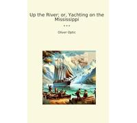 Up the River; or, Yachting on the Mississippi (Classic Books)