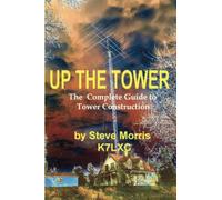 Up the Tower: The Complete Guide To Tower Construction