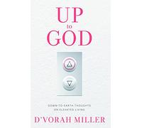 Up to God: Down to Earth Thoughts on Elevated Living