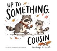 Up to Something, Cousin Is Always In On It: A Cousin's Keepsake Picture Book of Gentle Affirmations That Build Security, Belonging, and Joyful ... Unconditional Love & Family Bonding Series)