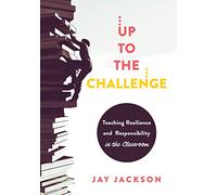 Up to the Challenge: Teaching Resilience and Responsibility in the Classroom (an Impactful Resources That Demonstrates How to Build Resilience in the Classroom)