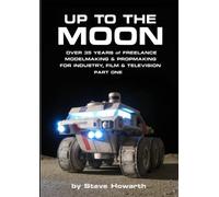Up to The Moon: Over 35 years of Freelance Modelmaking, Propmaking and Sculpting for Industry, Film & Television Part One