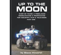 Up to The Moon: Over 35 years of Freelance Modelmaking, Propmaking and Sculpting for Industry, Film & Television Part One