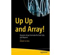 Up Up and Array!: Dynamic Array Formulas for Excel 365 and Beyond