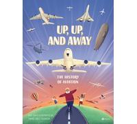 Up, Up, and Away : The History of Aviation