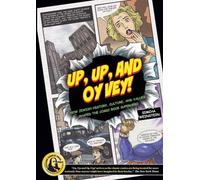 Up, Up and Oy Vey! : How Jewish History, Culture, and Values Shaped the Comic Book Superhero
