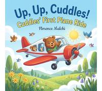 Up, Up, Cuddles! Cuddles' First Plane Ride: A Comforting and Fun Story to Prepare Kids for Their First Airplane Flight: 5 (Big Adventures with Cuddles)