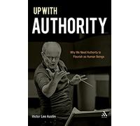 Up with Authority: Why We Need Authority to Flourish as Human Beings