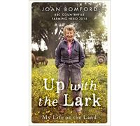 Up With The Lark: My Life On the Land