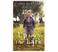 Up With The Lark : My Life On the Land