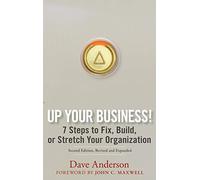 Up Your Business!: 7 Steps to Fix, Build, or Stretch Your Organization