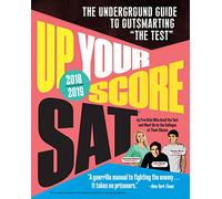 Up Your Score: SAT, 2018-2019 Edition: The Underground Guide to Outsmarting the Test