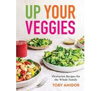 Up Your Veggies: Flexitarian Recipes for the Whole Family