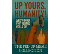 Up Yours, Humanity!: The Fed Up Meme Collection