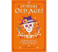Up Yours Old Age! - The Hilarious Brain Busting Activity Book for the Young at Heart: The brain busting activity book for the young at heart