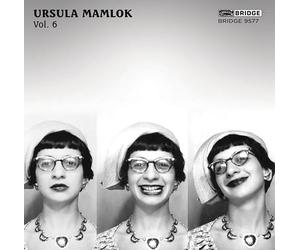 Upama Muckensturm; Clemens Linder; Adele Bitter; Holger Groschopp; Ruben Staub; Haris Dzanic; Moises Santos Bueno; Joel Sachs; Cheryl Seltzer; Kolja Lessing; Kaspar Zehnder; Mischa Meyer; Sara Minemoto; Leslie Riva-Ruppert; Bertold Stecher; Yoshias Weber; Christine Felsch; Holger Groschopp - Music of Ursula Mamlok, Vol. 6