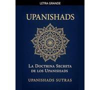 Upanishads: La Doctrina Secreta de los Upanishads