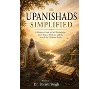 Upanishads Simplified: A Modern Guide to Self-Knowledge, Inner Peace, Wisdom, and the Search for Ultimate Reality (Indian Mythology)