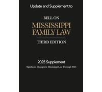 Update and Supplement to Bell on Mississippi Family Law (Third Edition): 2025 Supplement: Significant Changes in Mississippi Law Through 2025