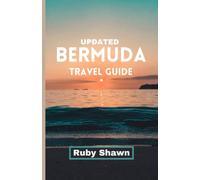 Updated Bermuda Travel Guide: A Comprehensive Guide to Explore the Rich History, iconic tourist spots, Natural Wonders, Vibrant Culture, and Stunning Landscapes of Bermuda and Travel Tips from Locals