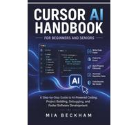 Updated Cursor AI Handbook for Beginners and Seniors: A Step-by-Step Guide to AI-Powered Coding, Project Building, Code Editing, Debugging, ... Development (REVISED AND UPDATED GUIDES)