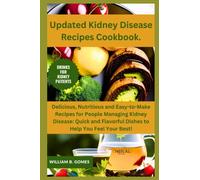 Updated Kidney Disease Recipes Cookbook.: Delicious, Nutritious and Easy-to-Make Recipes for People Managing Kidney Disease: Quick and Flavorful Dishes to Help You Feel Your Best!