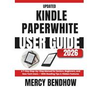 Updated Kindle Paperwhite User Guide 2026: A 7-Day Step-by-Step Manual for Seniors, Beginners, and New Tech Users - With Reading Tips & Hidden Features